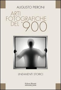 ARTI FOTOGRAFICHE DEL \'900 - LINEAMENTI STORICI