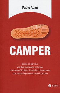 CAMPER - SUOLE DI GOMMA ELASTICI E STRINGHE COLORATE CHE COSA C\'E\' DIETRO IL MARCHIO