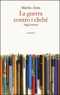 GUERRA CONTRO I CLICHE\' - SAGGI LETTERARI di AMIS MARTIN