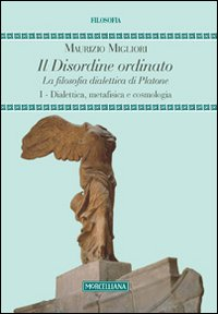 DISORDINE ORDINATO 1 - LA FILOSOFIA DIALETTICA DI PLATONE