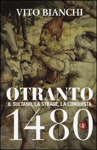 OTRANTO 1480 - IL SULTANO LA STRAGE LA CONQUISTA