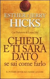 CHIEDI E TI SARA\' DATO SE SAI COME FARLO di HICKS E. - HICKS J.