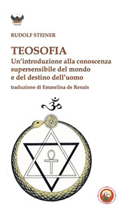 TEOSOFIA - UN\'INTRODUZIONE ALLA CONOSCENZA SUPERSENSIBILE DEL MONDO E DEL DESTINO DELL\'UOMO