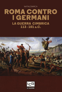 ROMA CONTRO I GERMANI - LA GUERRA CIMBRICA 113 - 101 A.C.