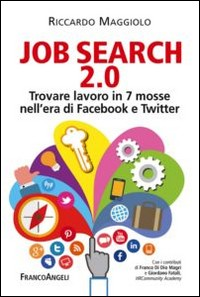 JOB SEARCH 2.0 - TROVARE LAVORO IN 7 MOSSE NELL\'ERA DI FACEBOOK E TWITTER di MAGGIOLO RICCARDO