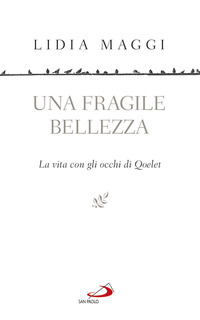 FRAGILE BELLEZZA - LA VITA CON GLI OCCHI DI QOELET