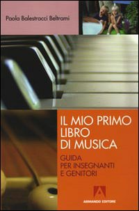 MIO PRIMO LIBRO DI MUSICA - GUIDA AGLI INSEGNANTI E GENITORI