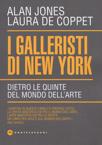 GALLERISTI DI NEW YORK - DIETRO LE QUINTE DEL MONDO DELL\'ARTE