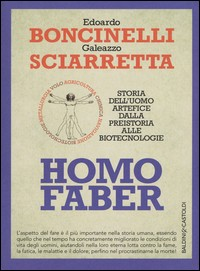 HOMO FABER - STORIA DELL\'UOMO ARTEFICE DALLA PREISTORIA ALLE BIOTECNOLOGIE di GALEAZZO EDOARDO