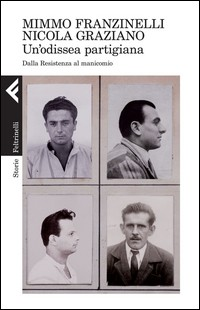 ODISSEA PARTIGIANA - DALLA RESISTENZA AL MANICOMIO di FRANZINELLI M. - GRAZIANO N.