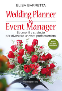 WEDDING PLANNER AND EVENT MANAGER - STRUMENTI E STRATEGIE PER DIVENTARE UN VERO PROFESSIONISTA