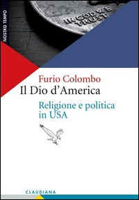 DIO D\'AMERICA - RELIGIONE E POLITICA IN USA di COLOMBO FURIO
