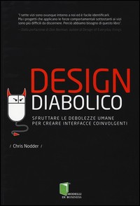 DESIGN DIABOLICO - SFRUTTARE LE DEBOLEZZE UMANE PER CREARE INTERFACCE COINVOLGENTI di NODDER CHRIS