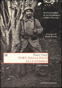 TOBY DALLA PACE ALLA GUERRA 1913 - 1918 di VISSOL THIERRY