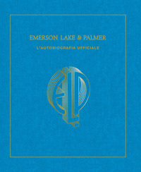 EMERSON LAKE AND PALMER - L\'AUTOBIOGRAFIA UFFICIALE