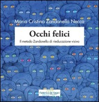 OCCHI FELICI - IL METODO ZANDONELLA DI RIEDUCAZIONE VISIVA di ZANDONELLA NECCA M. CRISTINA
