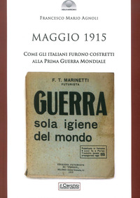 MAGGIO 1915 - COME GLI ITALIANI FURONO COSTRETTI ALLA PRIMA GUERRA MONDIALE