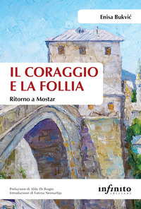 CORAGGIO E LA FOLLIA - RITORNO A MOSTAR