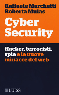 CYBER SECURITY - HACKER TERRORISTI SPIE E LE NUOVE MINACCE DEL WEB