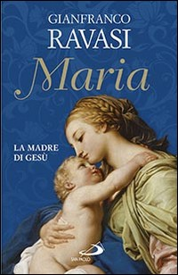 MARIA - LA MADRE DI GESU\' di RAVASI GIANFRANCO