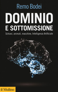 DOMINIO E SOTTOMISSIONE - SCHIAVI ANIMALI MACCHINE INTELLIGENZA ARTIFICIALE