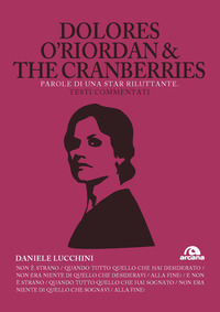 DOLORES O\'RIORDAN AND THE CRANBERRIES - PAROLE DI UNA STAR RILUTTANTE