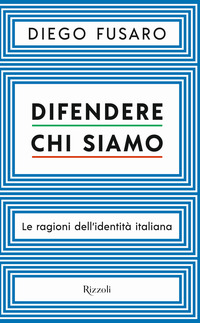 DIFENDERE CHI SIAMO - LE RAGIONI DELL\'IDENTITA\' ITALIANA