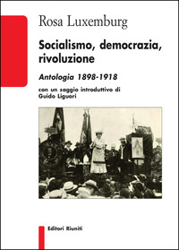 SOCIALISMO DEMOCRAZIA RIVOLUZIONE - ANTOLOGIA 1898 - 1918