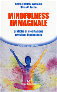 MINDFULNESS IMMAGINALE - PRATICHE DI MEDITAZIONE E VISIONE IMMAGINALE