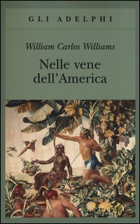 NELLE VENE DELL\'AMERICA di WILLIAMS WILLIAM CARLOS