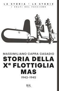 STORIA DELLA DECIMA FLOTTIGLIA MAS 1943 - 1945