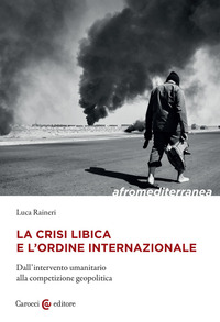 CRISI LIBICA E L\'ORDINE INTERNAZIONALE - DALL\'INTERVENTO UMANITARIO ALLA COMPETIZIONE GEOPOLITICA