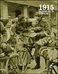 1915 - LA GUERRA DEL \'15 E I FRIULANI