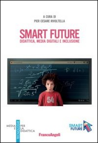 SMART FUTURE - DIDATTICA, MEDIA DIGITALI E INCLUSIONE di RIVOLTERRA PIER CESARE (A CURA