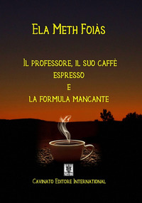PROFESSORE, IL SUO CAFFE\' ESPRESSO E LA FORMULA MANCANTE (IL)