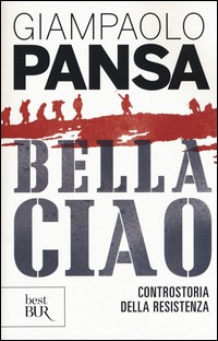 BELLA CIAO - CONTROSTORIA DELLA RESISTENZA di PANSA GIAMPAOLO