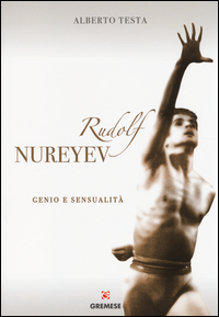 RUDOLF NUREYEV - GENIO E SENSUALITA\'