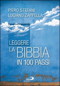 LEGGERE LA BIBBIA IN 100 PASSI di STEFANI P. - ZAPPELLA L.