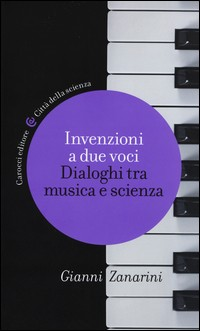 INVENZIONI A DUE VOCI - DIALOGHI TRA MUSICA E SCIENZA di ZANARINI GIANNI