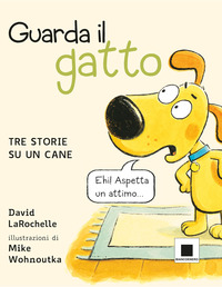 GUARDA IL GATTO - TRE STORIE DU UN CANE