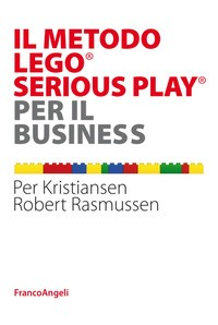 METODO LEGO SERIOUS PLAY PER IL BUSINESS di KRISTIANSEN P. - RASMUSSEN R.