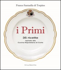 PRIMI - 35 RICETTE ISPIRATE ALLA CUCINA NAPOLETANA DI CORTE