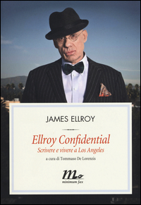 ELLROY CONFIDENTIAL - SCRIVERE E VIVERE A LOS ANGELES