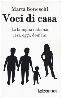 VOCI DI CASA - LA FAMIGLIA ITALIANA IERI OGGI DOMANI