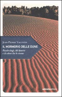 MORMORIO DELLE DUNE - PICCOLO ELOGIO DEL DESERTO E DI COLORO CHE LO VIVONO