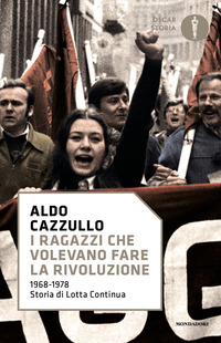 RAGAZZI CHE VOLEVANO FARE LA RIVOLUZIONE - 1968-1978 STORIA DI LOTTA CONTINUA