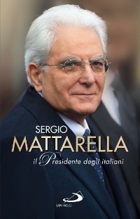 SERGIO MATTARELLA - IL PRESIDENTE DEGLI ITALIANI