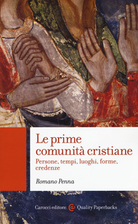 PRIME COMUNITA\' CRISTIANE - PERSONE TEMPI LUOGHI FORME CREDENZE
