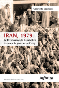 IRAN 1979 - LA RIVOLUZIONE LA REPUBBLICA ISLAMICA LA GUERRA CON L\'IRAQ