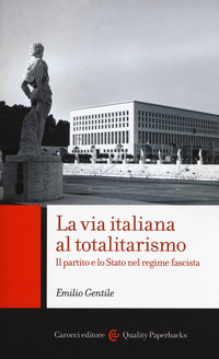 VIA ITALIANA AL TOTALITARISMO - IL PARTITO E LO STATO NEL REGIME FASCISTA